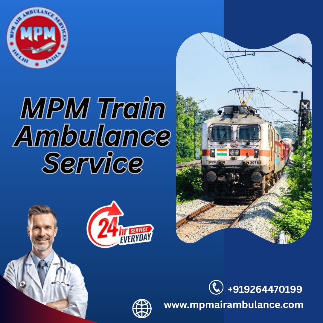 MPM Train Ambulance in Siliguri Provides the Best Number 1 Facility to the Patients