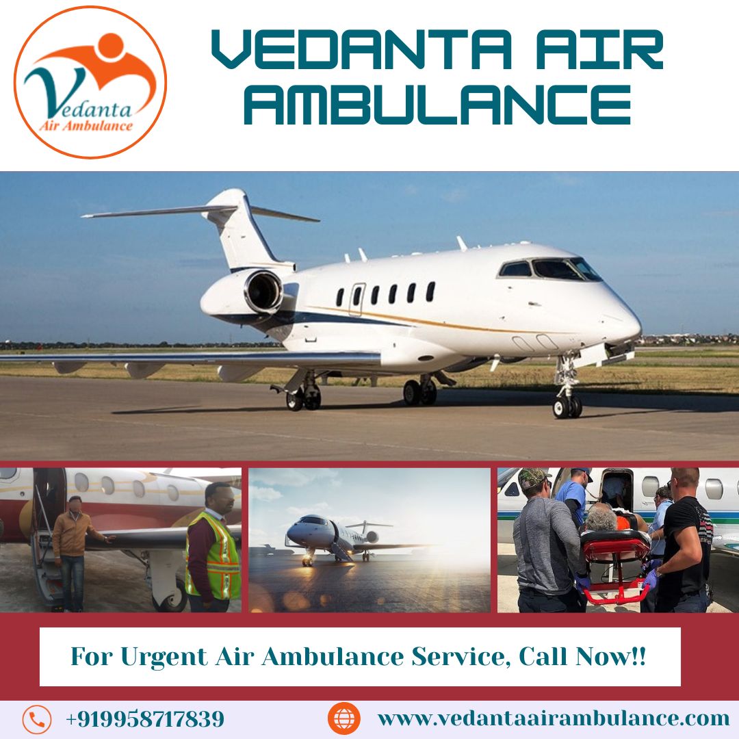 Highly Trusted Air Ambulance with Fabulous Medical Aid from Guwahati via Vedanta