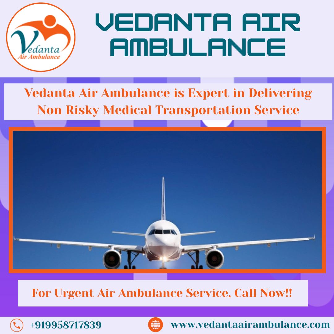 Highly Trusted Air Ambulance with Superb Medical Features in Patna through Vedanta