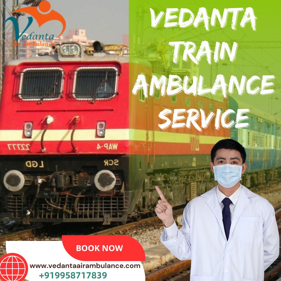 Use Vedanta Train Ambulance Services for critical patient transports in Patna