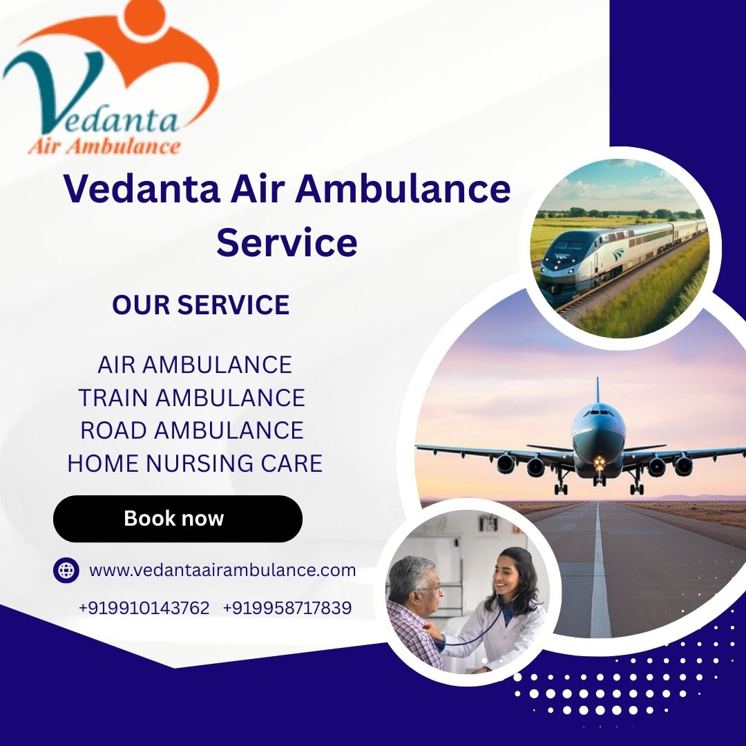 Vedanta Air Ambulance service in India provides comfortable transportation facility to patients
