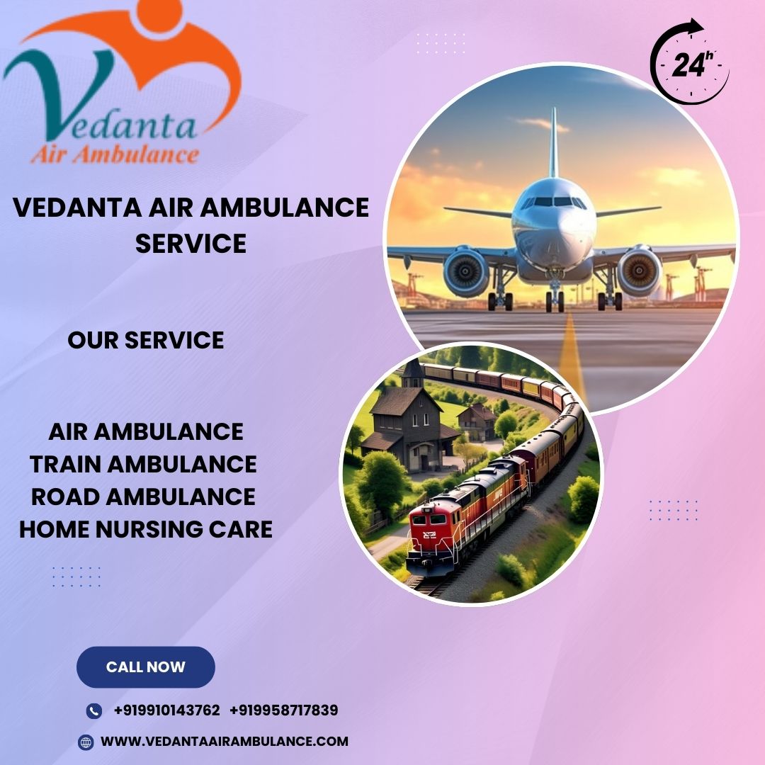 Vedanta Air Ambulance service in area and have the opportunity to reach you fast.