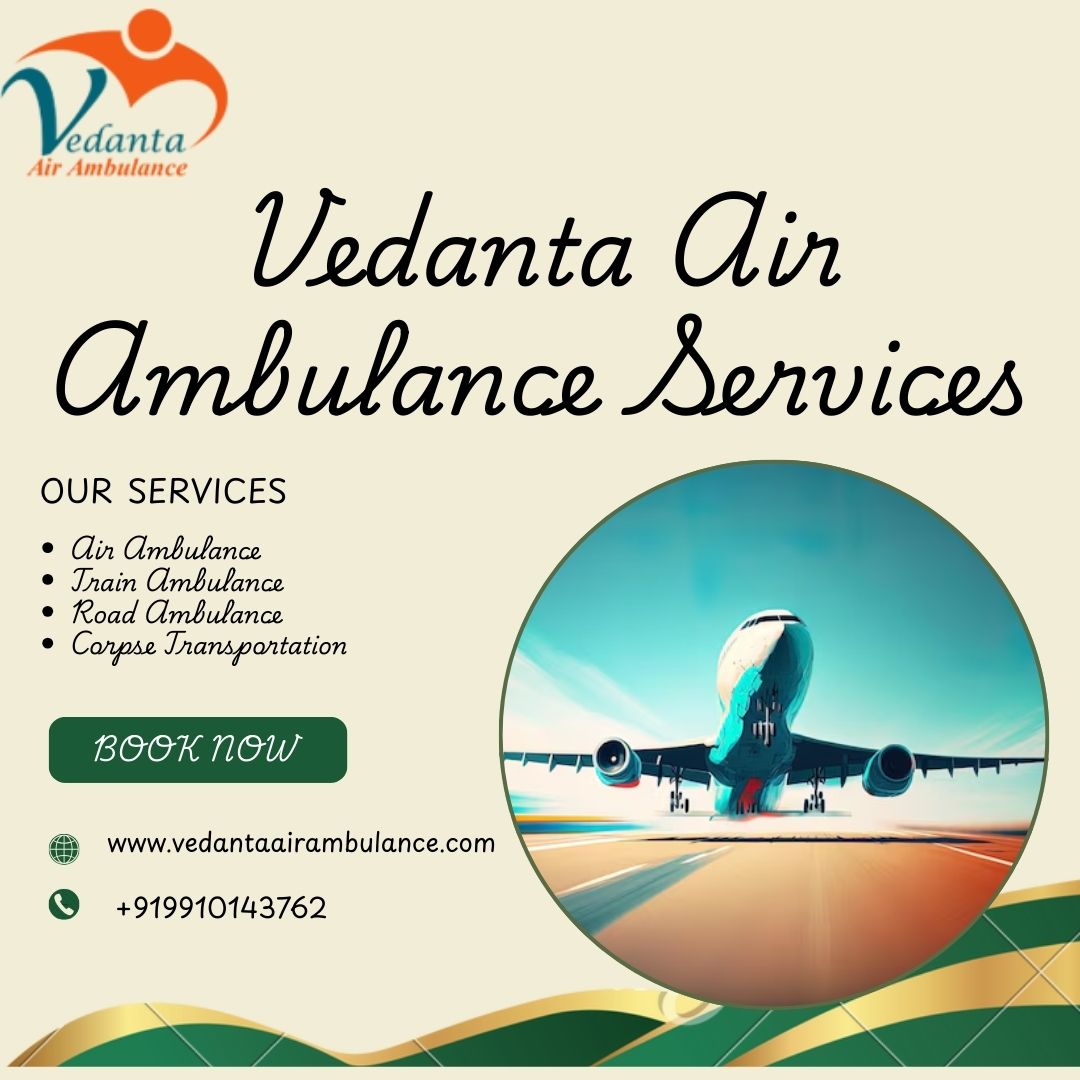 Vedanta Air Ambulance Service in Kolkata-Complete Safety Is Maintained During the Medical Transfer