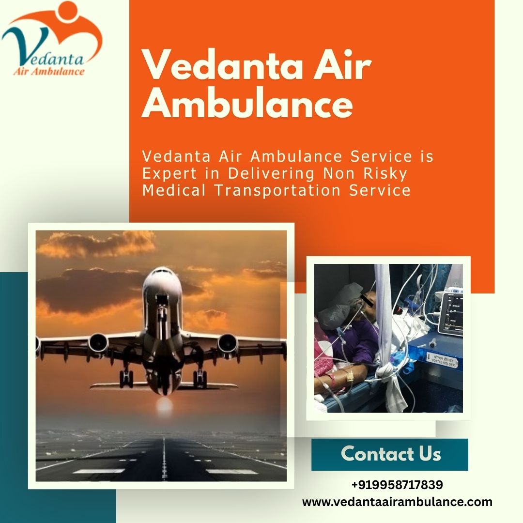 Vedanta Air Ambulance in Kolkata Provides Advanced Medical Services In Transfer