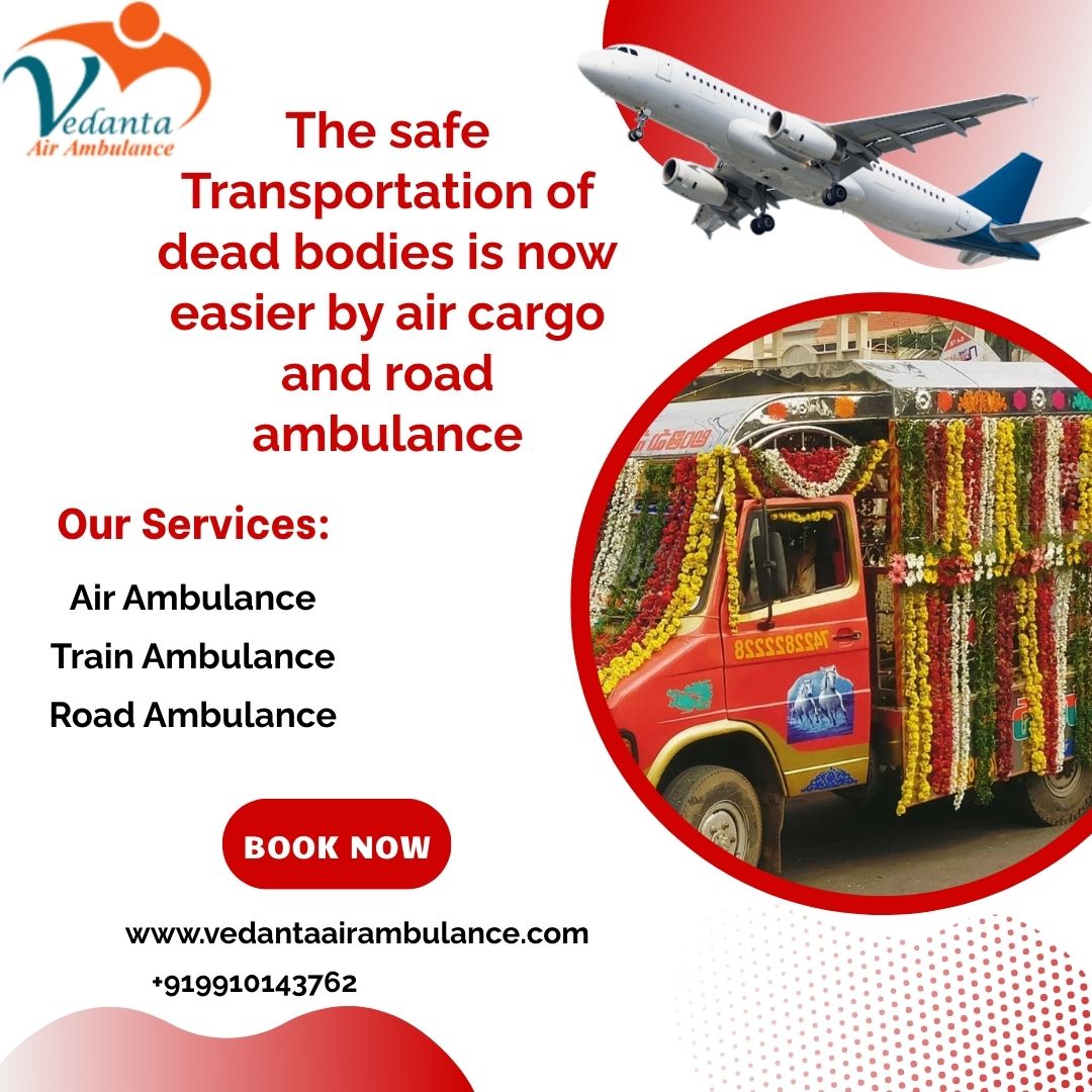 Use the Fastest Vedanta Dead Body Ambulance faicielity to Guwahati