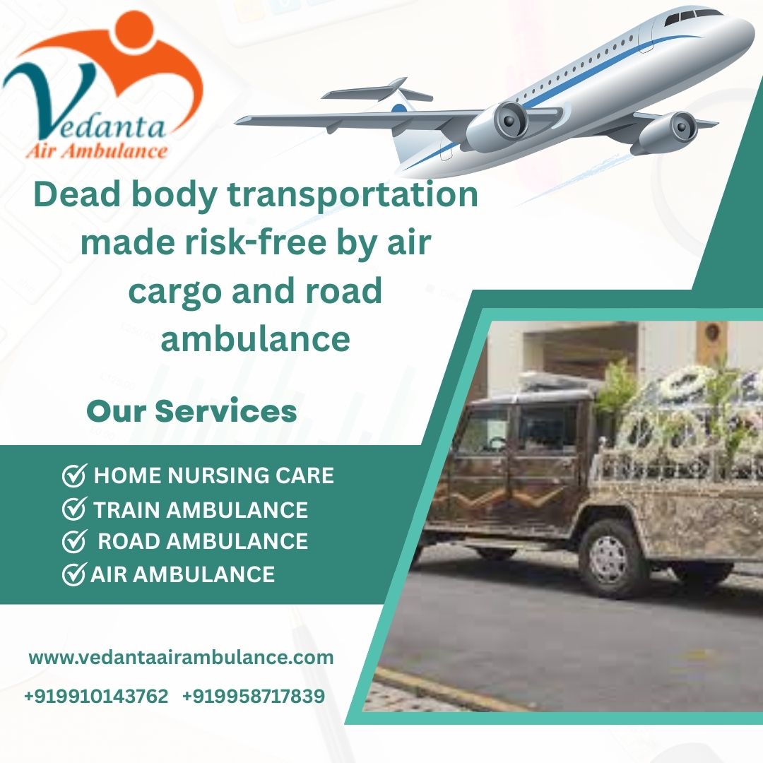Vedanta Dead Body Ambulance in Siliguri provides transportation facility at your convenience in low fare