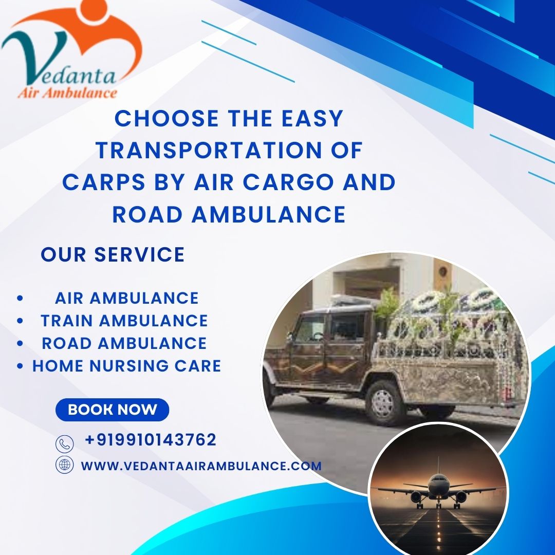 Vedanta Dead Body Ambulance service provides a safe transportation facility in Guwahati
