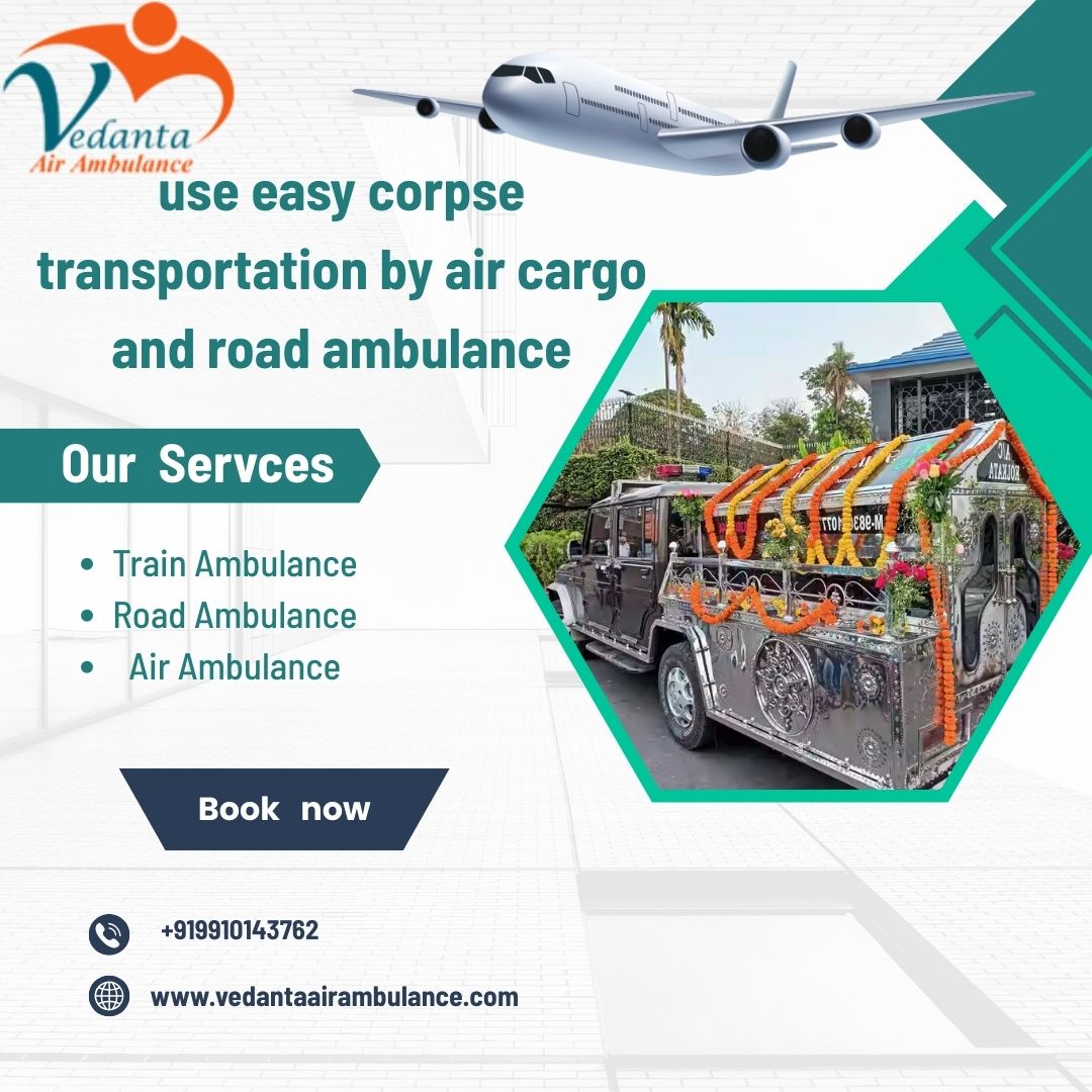 Vedanta Dead Body Ambulance in Siliguri provides body transportation with a fast transfer