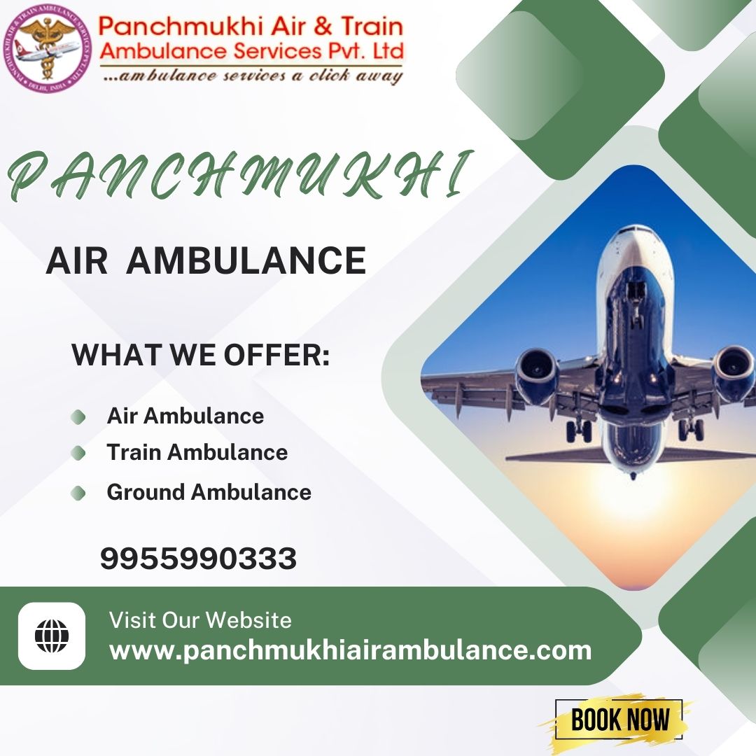 With Upgraded Medical Tools, Get Panchmukhi an Advanced Air Ambulance from Delhi