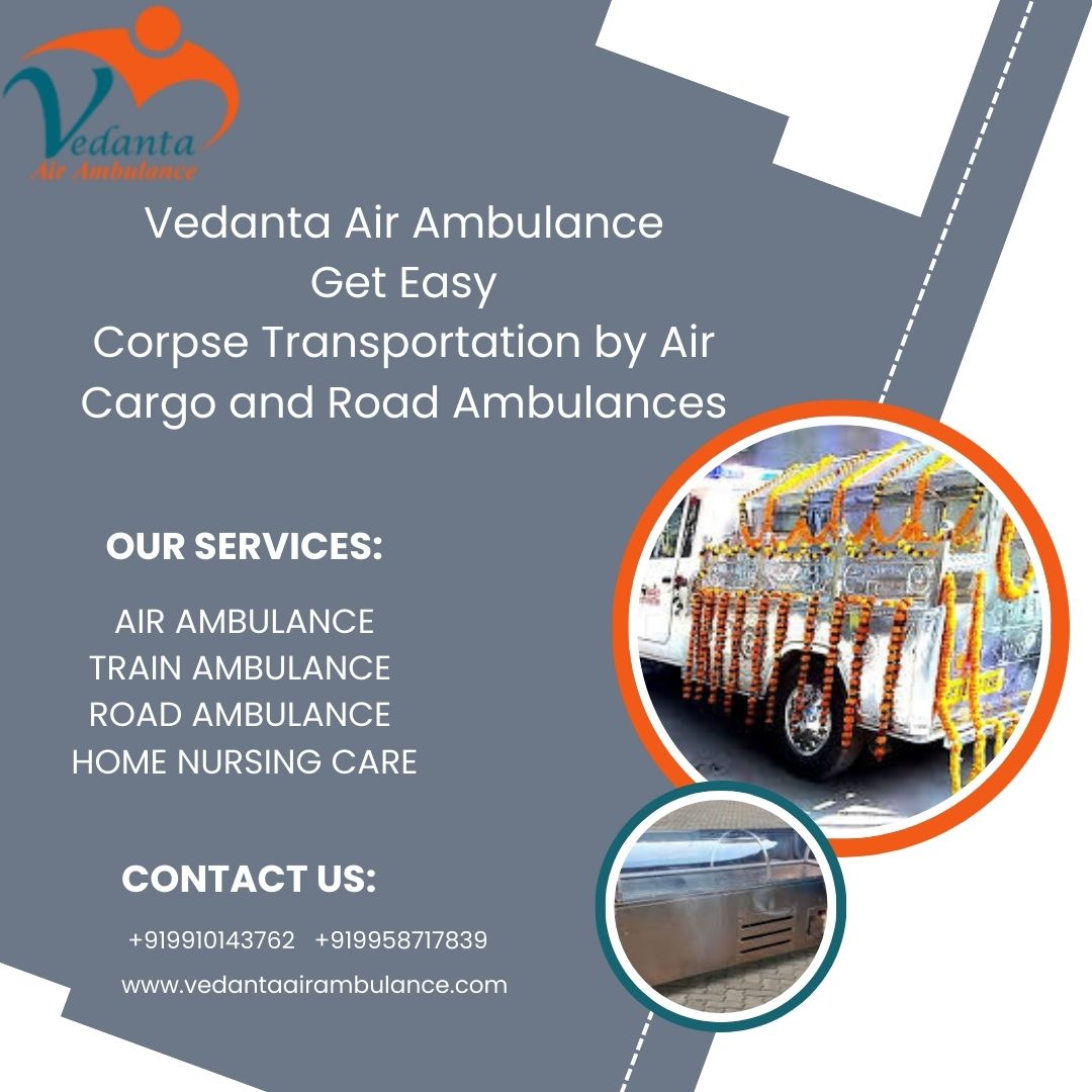 Use the best vedanta dead body transport facility in Chennai at your convenience.
