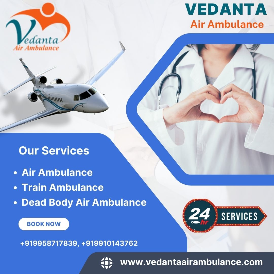 Vedanta Air Ambulance service in Siliguri- 24/7 non-stop emergency service for your patient