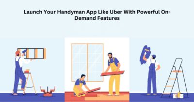 LaunchYourHandymanAppLikeUberWithPowerfulOn-DemandFeatures